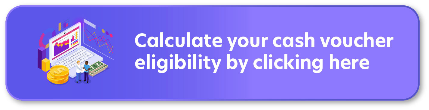 Calculate your cash voucher eligibility